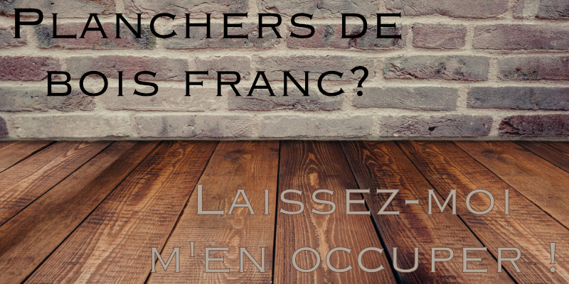 Publicit&eacute; de plancher de bois franc : Parquet ? Laissez-moi m'en occuper !